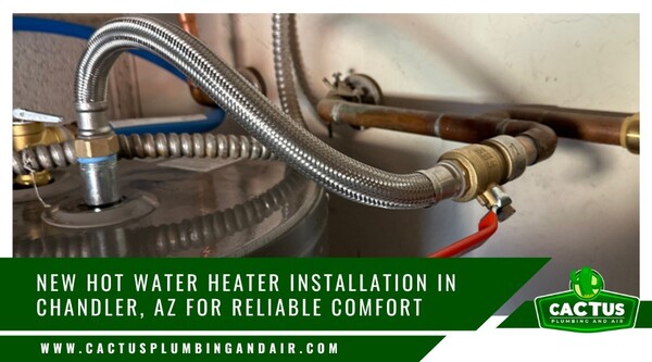 New Hot Water Heater Installation in Chandler AZ for Reliable Comfort