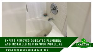 Removed Outdated Plumbing and Installed New in Scottsdale AZ_1 - Cactus Plumbing and Air - Cactus Plumbing and Air Removed Outdated Plumbing and Installed New in Scottsdale AZ_1