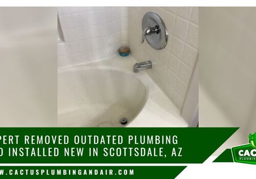 Removed Outdated Plumbing and Installed New in Scottsdale AZ_1 - Cactus Plumbing and Air Removed Outdated Plumbing and Installed New in Scottsdale AZ_1