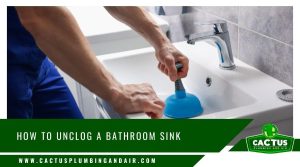 how to unclog a bathroom sink - Cactus Plumbing and Air - Cactus Plumbing and Air how to unclog a bathroom sink